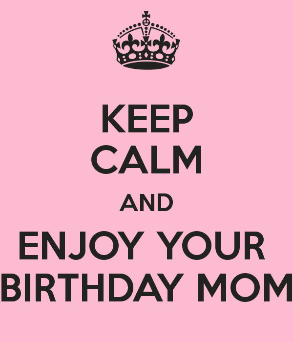 keep-calm-and-enjoy-your-birthday-mom