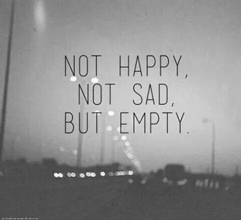145277-not-happy-not-sad-but-empty